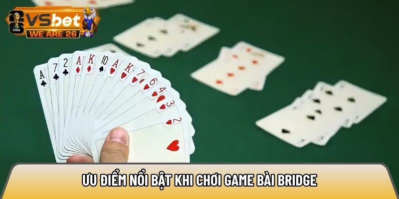 Ưu điểm nổi bật khi chơi game bài Bridge